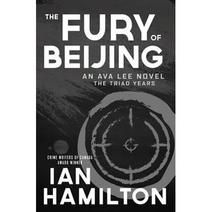 The Fury of Beijing: An Ava Lee Novel: The Triad Years -- Ian Hamilton